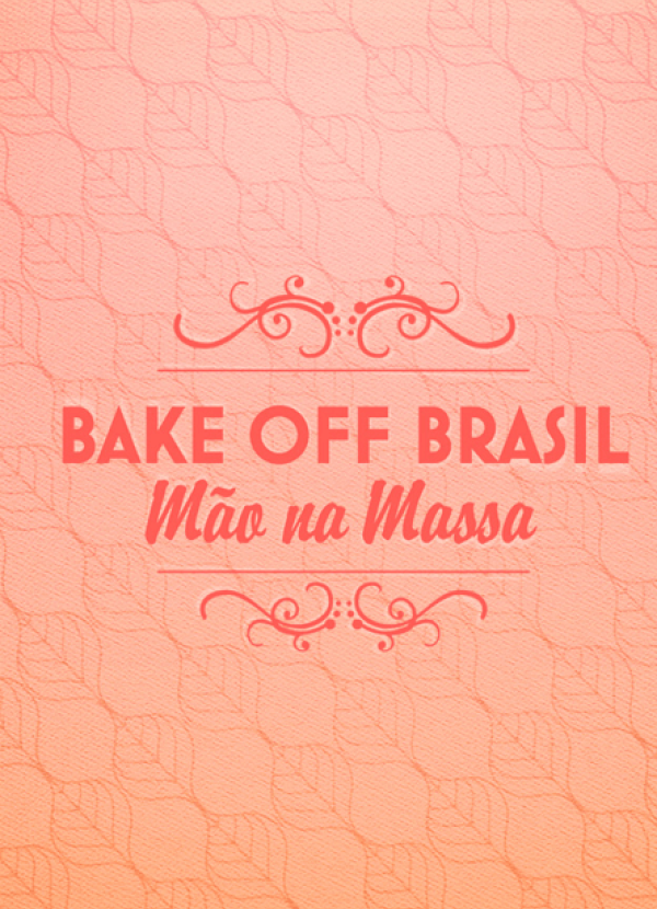 Bake Off Brasil - Mão na Massa